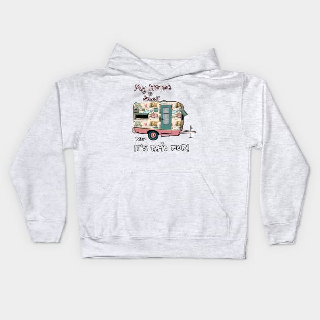 Tiny Home - Vintage Trailer Paid for ! Kids Hoodie by Salzanos